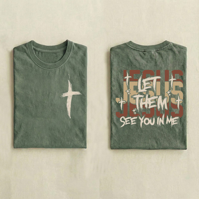 Jesus Let Them See You In Me T-shirt