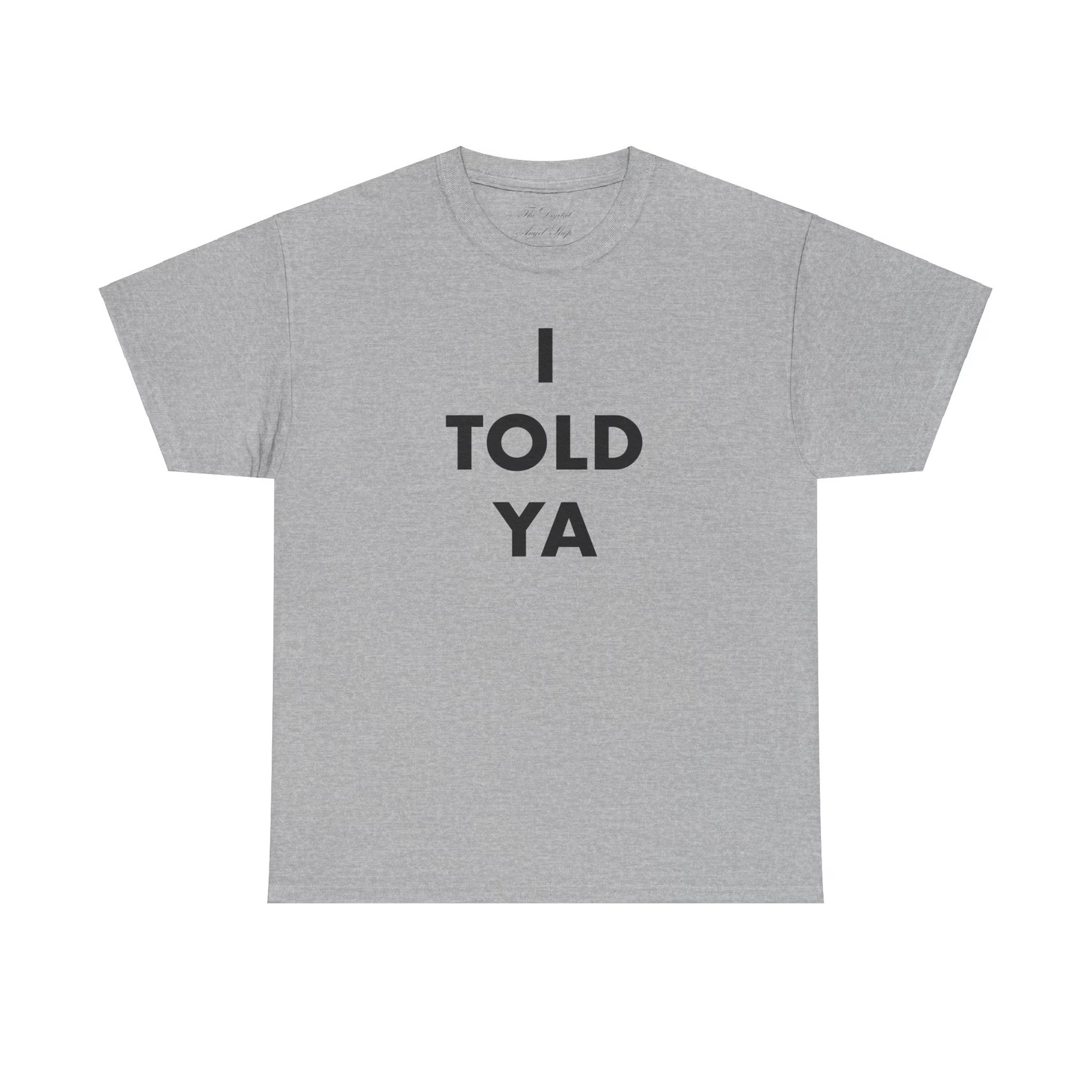 I Told Ya T-shirt