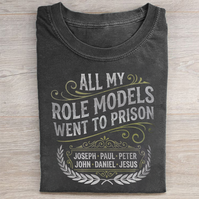 All My Role Models Went To Prison T-shirt