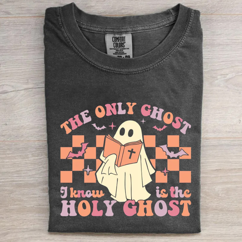 The Only Ghost, I Know Is The Holy Ghost T-shirt
