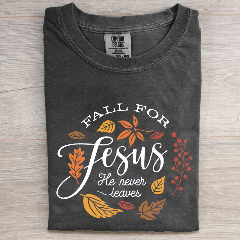 Fall For Jesus He Never Leaves T-shirt