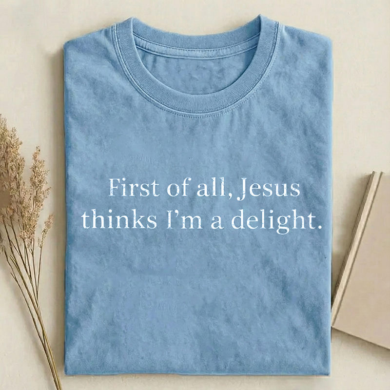 Jesus Thinks I'm A Delight T-shirt