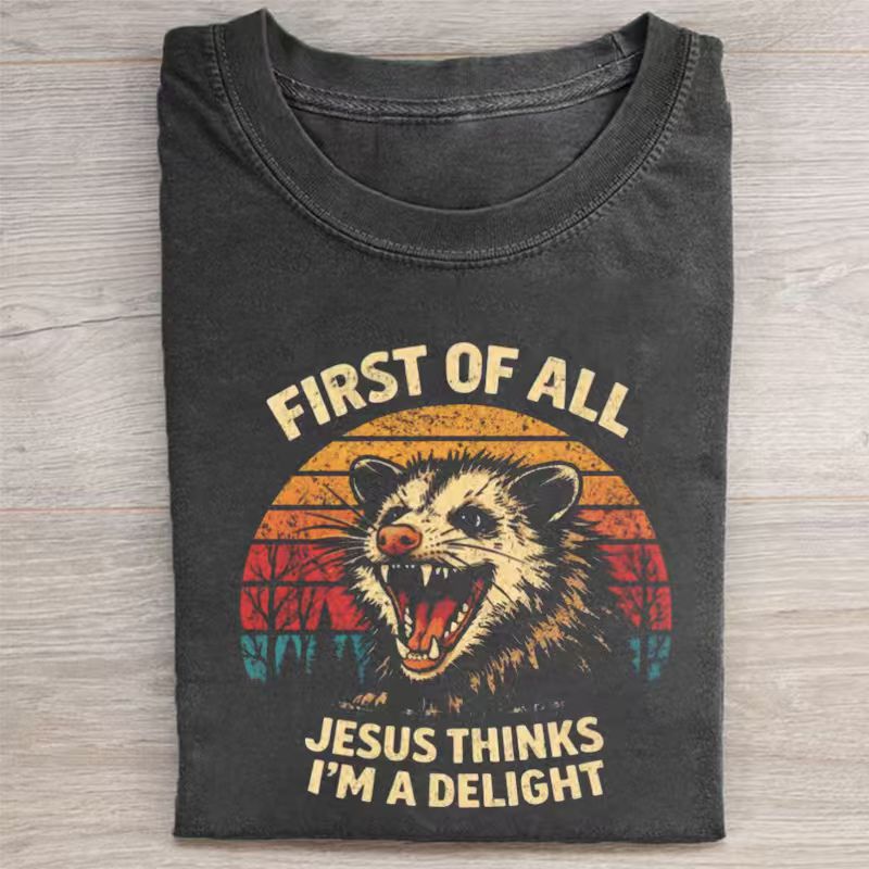 First of All Jesus Thinks I'm A Delight T-shirt