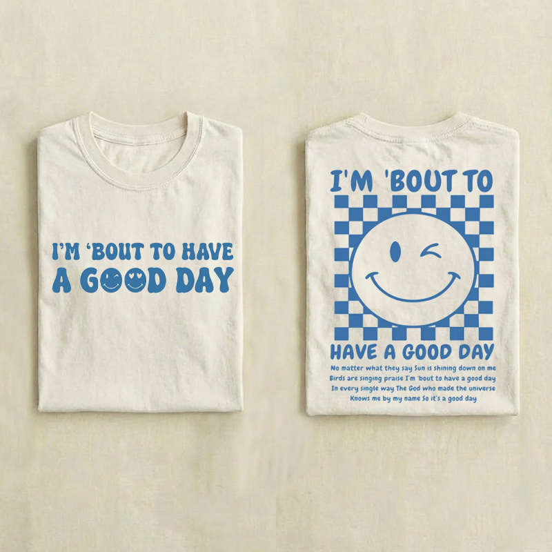 I’m Bout to Have a Good Day Christian T-shirt