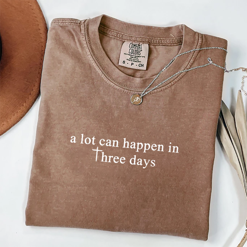 Comfort Colors A Lot Can Happen In Three Days T-shirt
