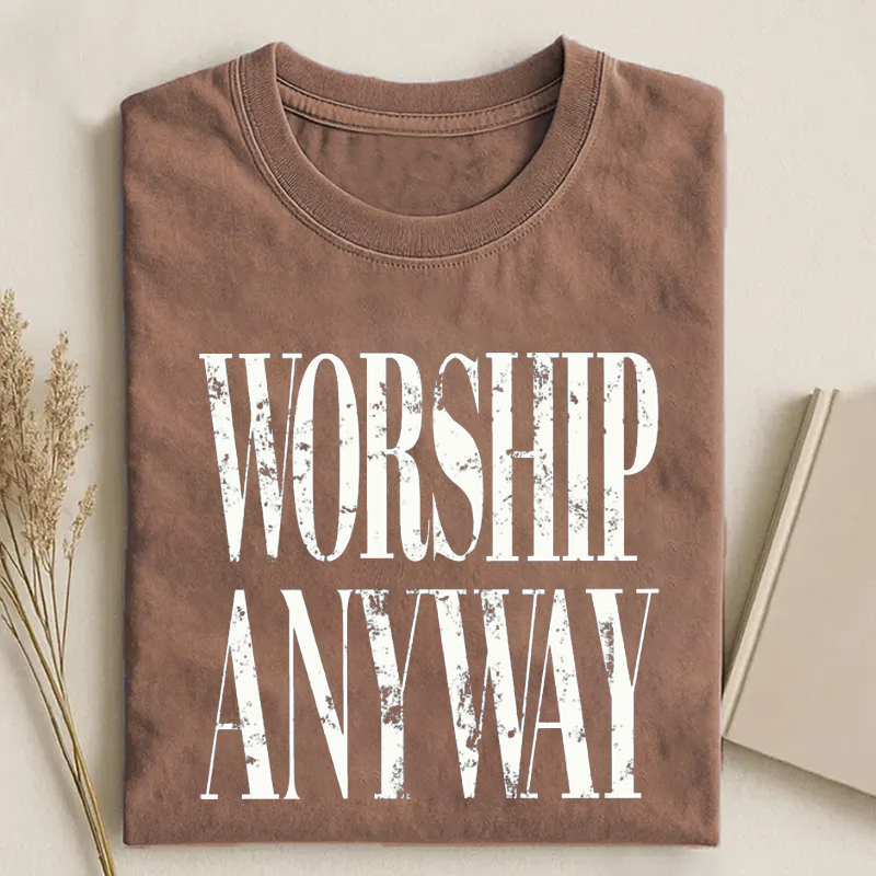Worship Anyway T-shirt