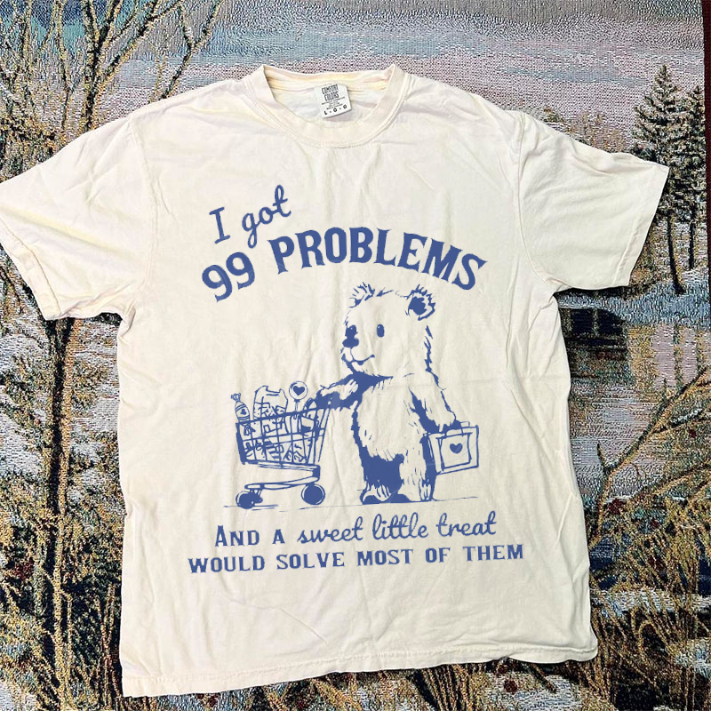 99 Poblems And A Sweet Little Treat Would Solve Most Of Them Vintage T-shirt