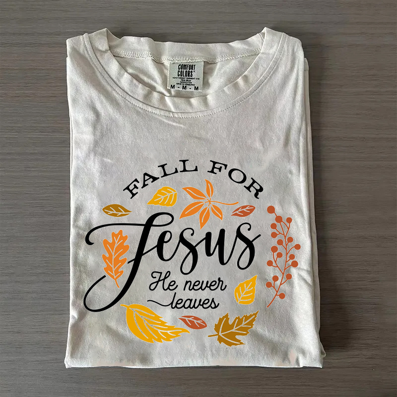 Fall For Jesus He Never Leaves T-shirt