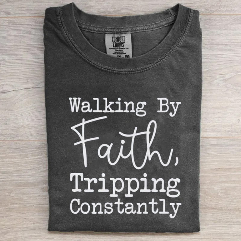 Comfort Colors Walking by Faith Tripping Constantly T-shirt