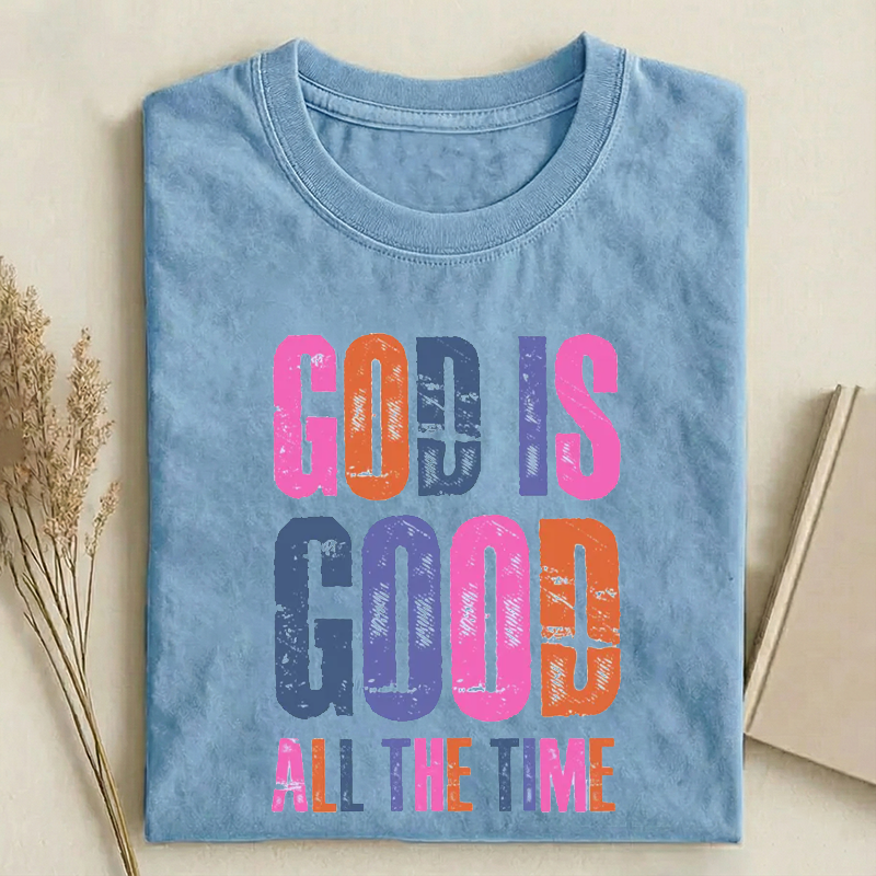 God Is Good All The Time T-shirt