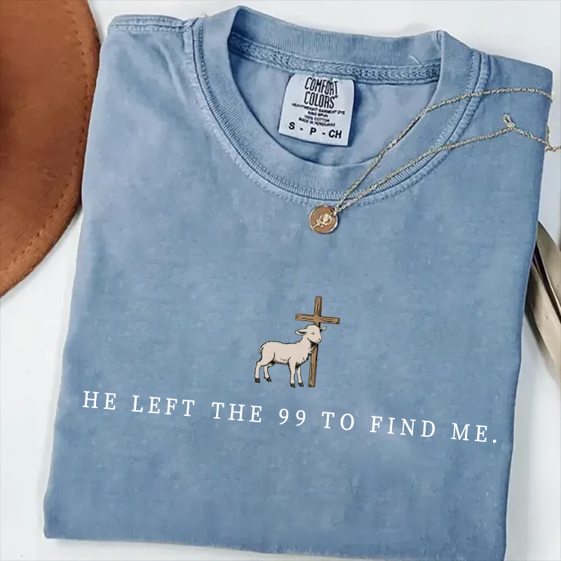 He Left the 99 to Find Me T-shirt