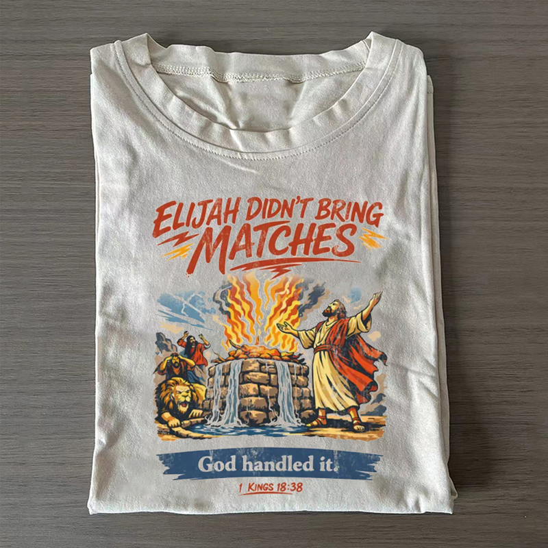 Elijah Didn't Bring Matches Christian T-shirt