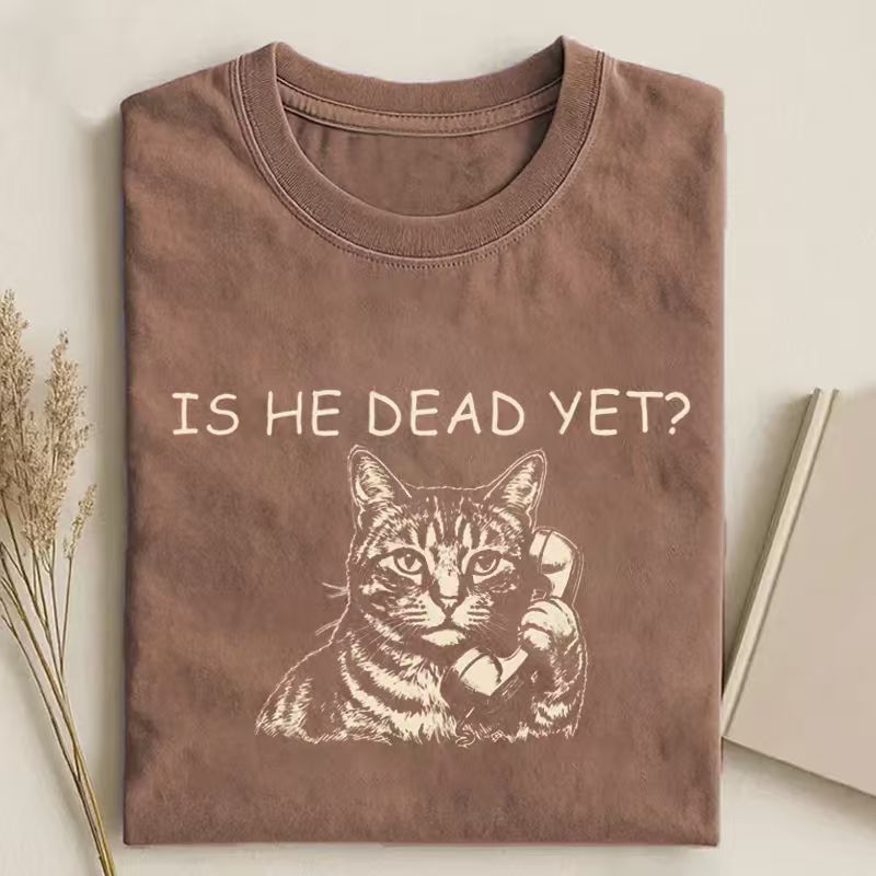 Is He Dead Yet Cat T-shirt
