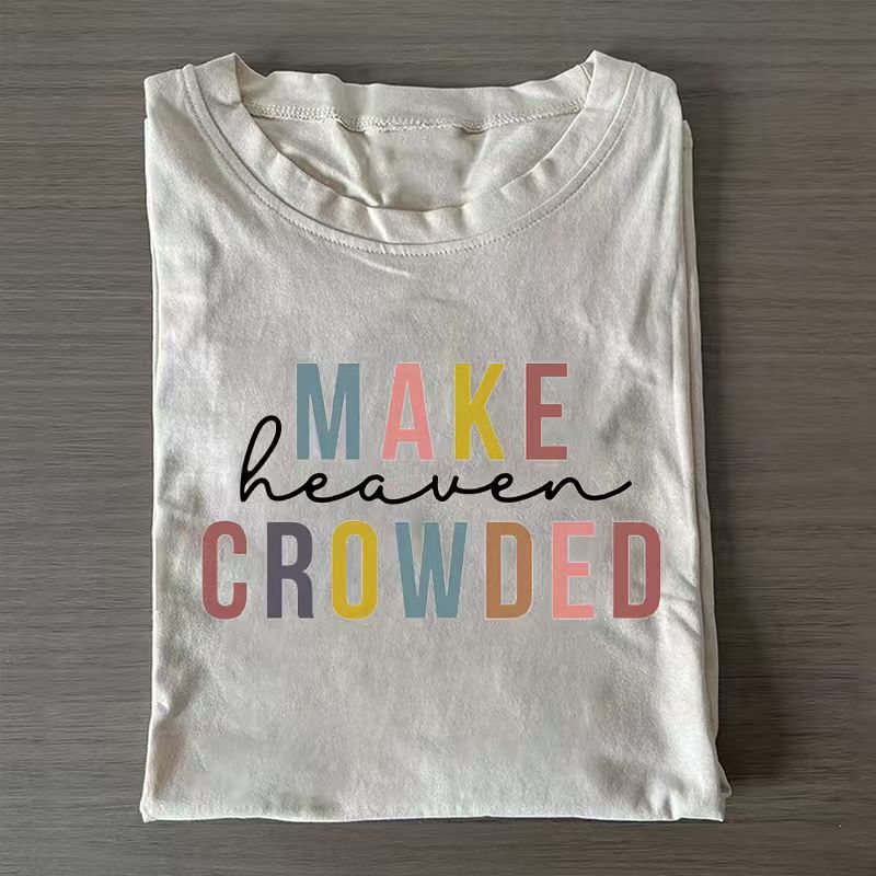 Make Heaven Crowded Christian T-shirt