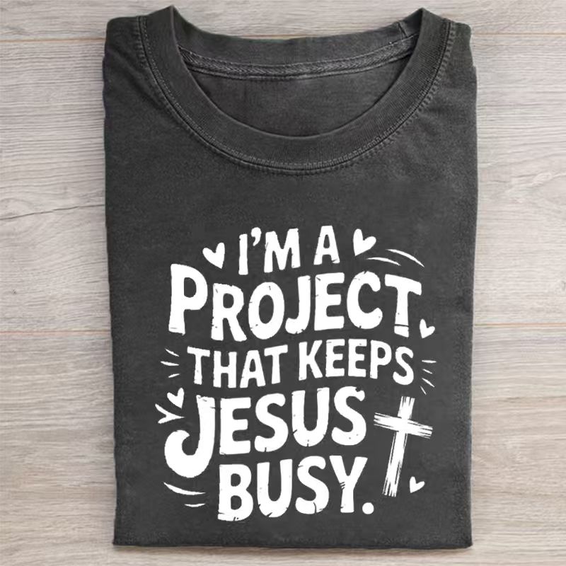 I'm A Project That Keeps Jesus Busy T-shirt