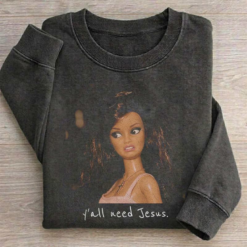 Ya'll need Jesus Funny Doll Humor Sweatshirt