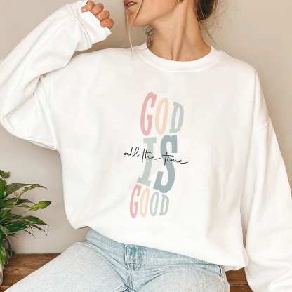 God Is Good All The Time Printed Round Neck Long Sleeve Sweatshirts