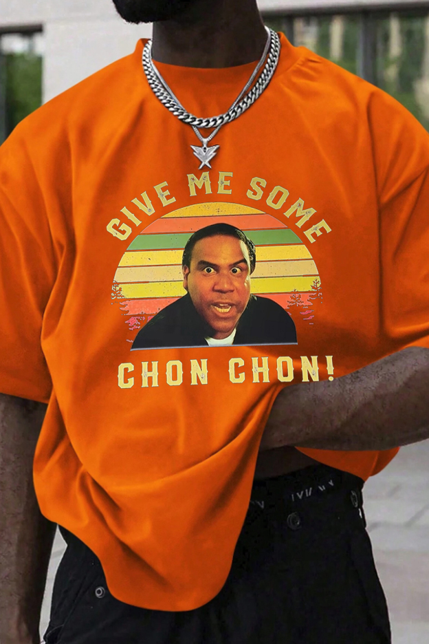 Give me some chon chon  Shirt