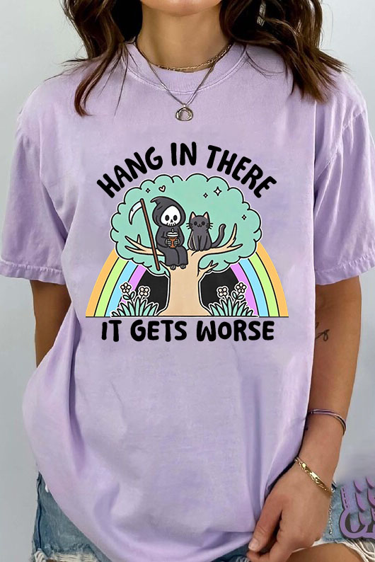 Hang In There It Gets Worse T-Shirt