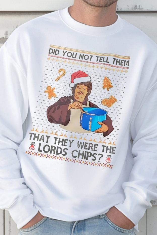 Did You Not Tell Them That They Were The Lords Chips Christmas Ugly Sweatshirt 🎄