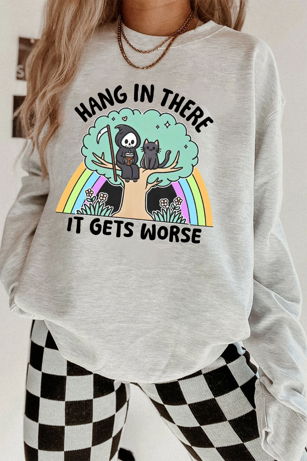 Hang In There It Gets Worse Sweatshirt