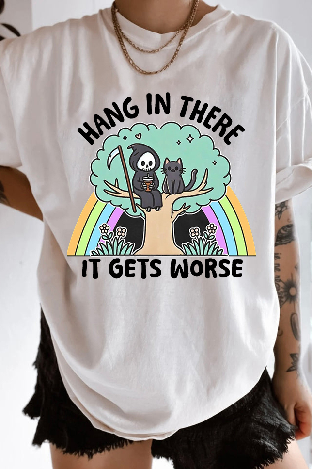 Hang In There It Gets Worse T-Shirt