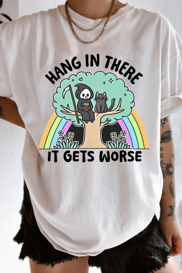Hang In There It Gets Worse T-Shirt