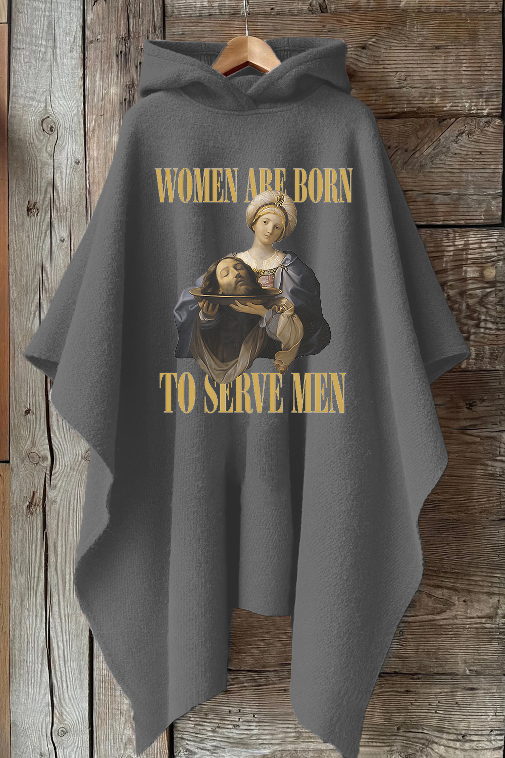 Women Are Born To Serve Men Unisex Hooded Warm Shawl Cape