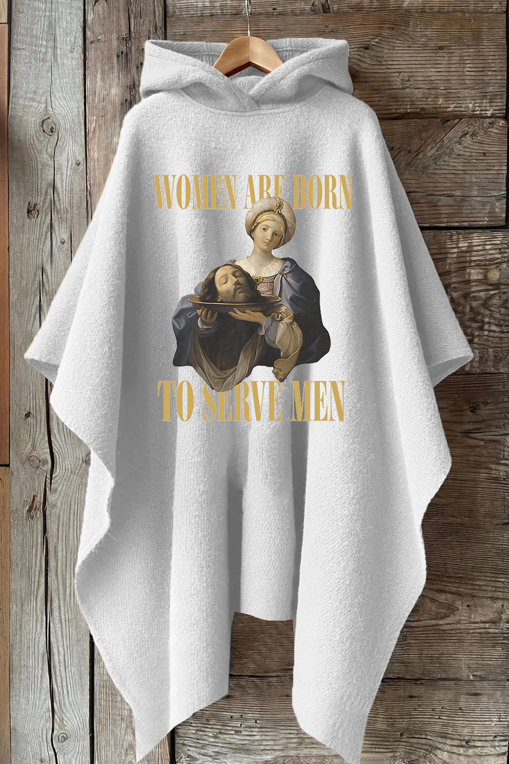 Women Are Born To Serve Men Unisex Hooded Warm Shawl Cape