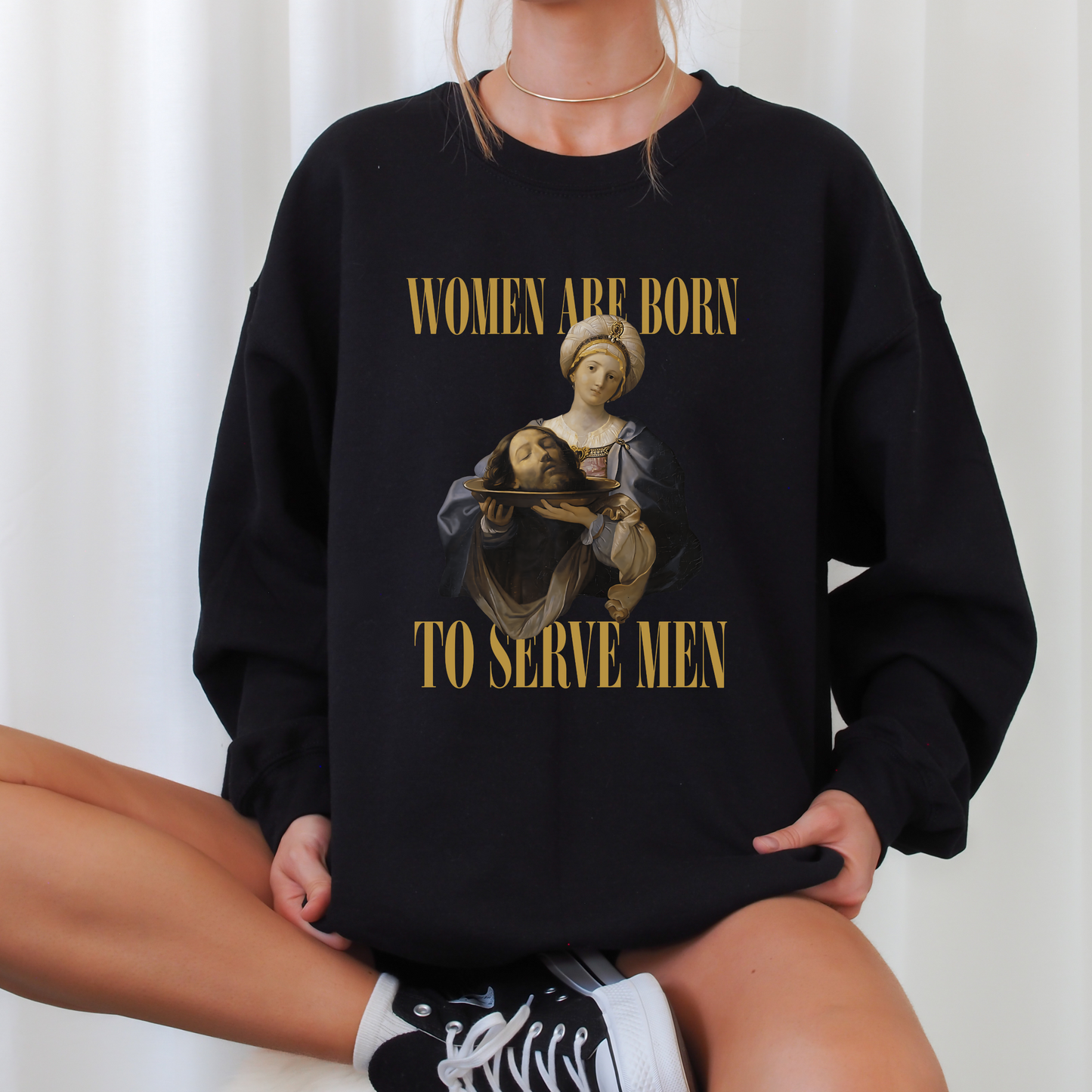 Women Are Born To Serve Men Unisex Sweatshirt