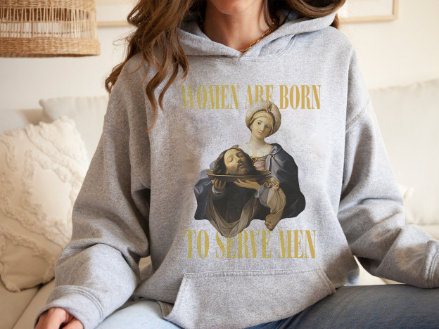 Women Are Born To Serve Men Hoodies