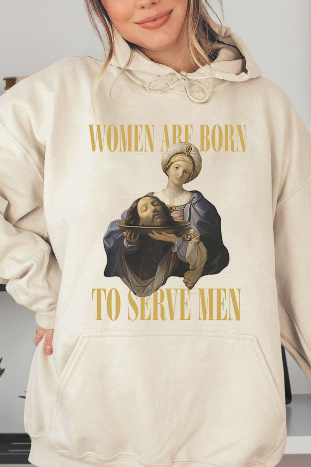 Women Are Born To Serve Men Hoodies