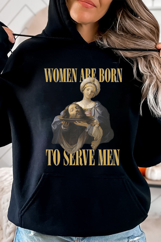Women Are Born To Serve Men Hoodies