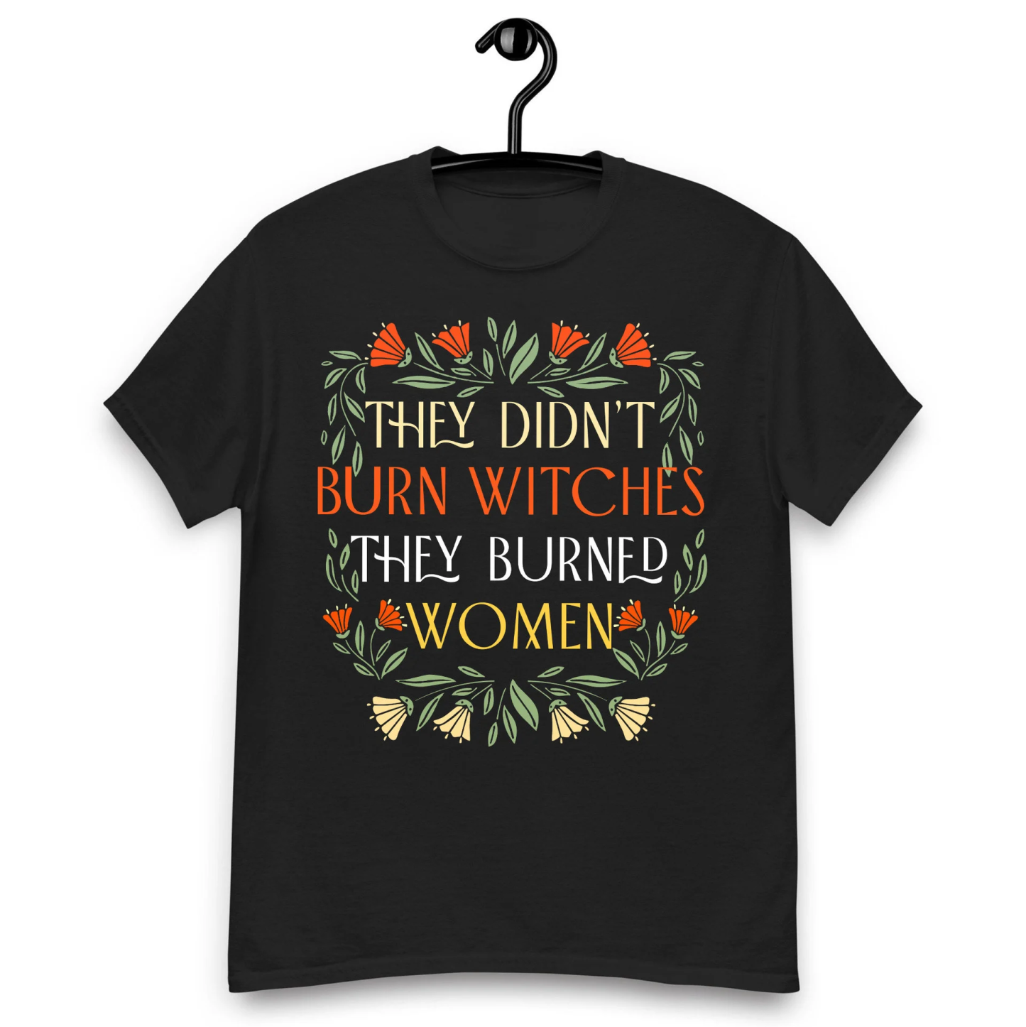 ''They Didn't Burn Witches, They Burned Women'' T-Shirts, Feminist Shirts