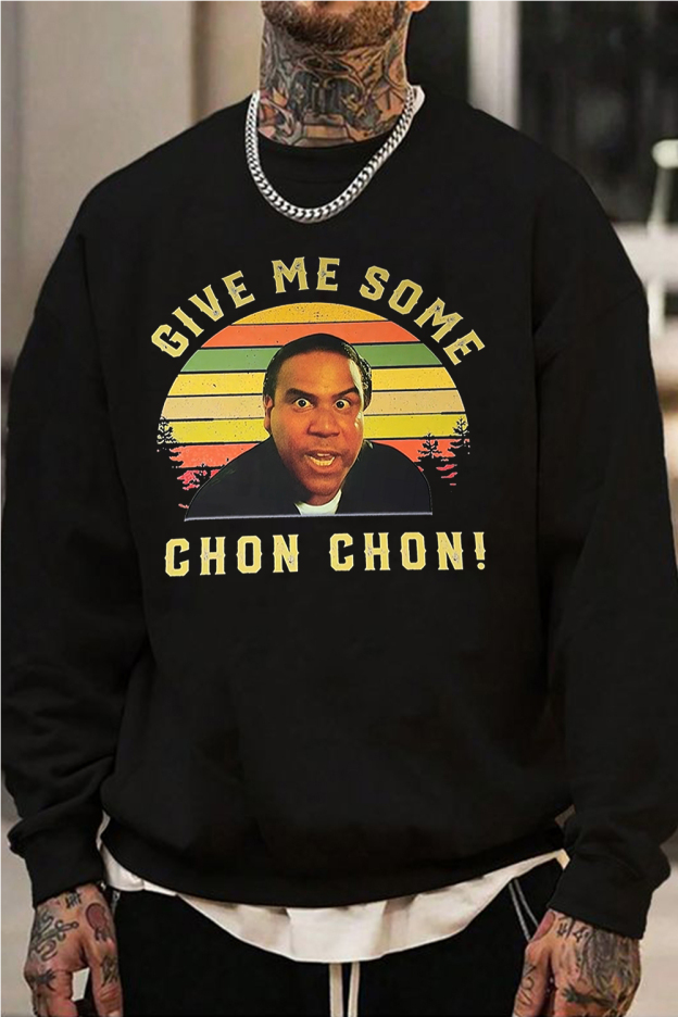 Give me some chon chon men sweatshirt
