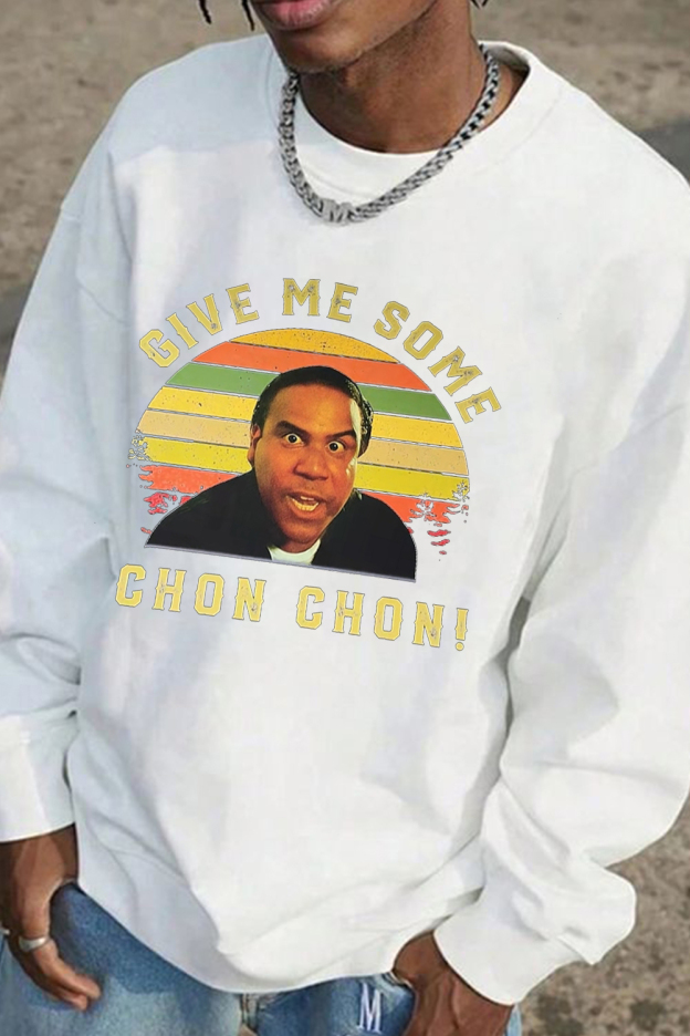 Give me some chon chon men sweatshirt