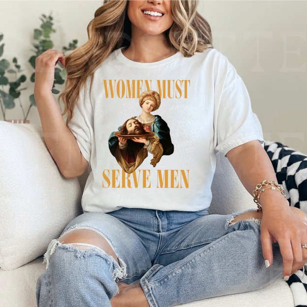 ''Women Must Serve Men'' Hot Funny Unisex Shirts