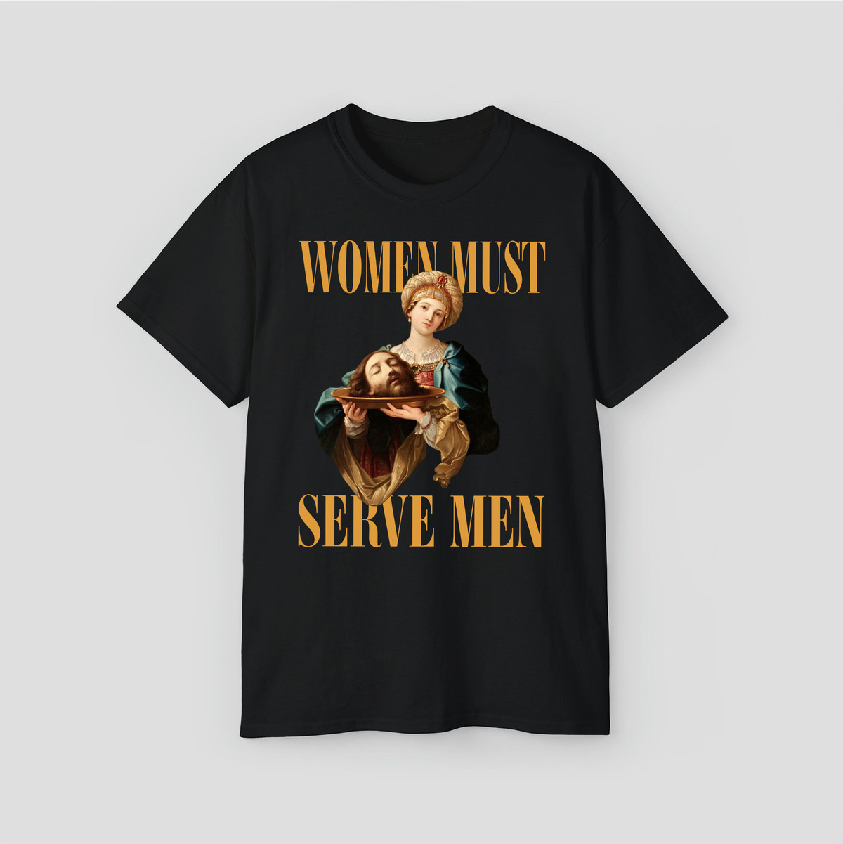 ''Women Must Serve Men'' Hot Funny Unisex Shirts