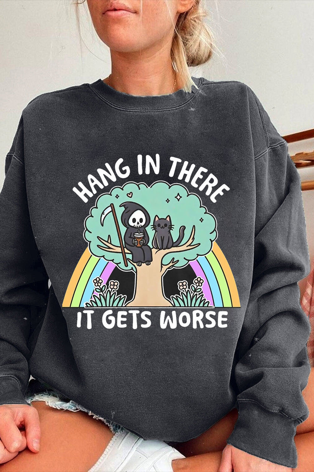 Hang In There It Gets Worse Sweatshirt