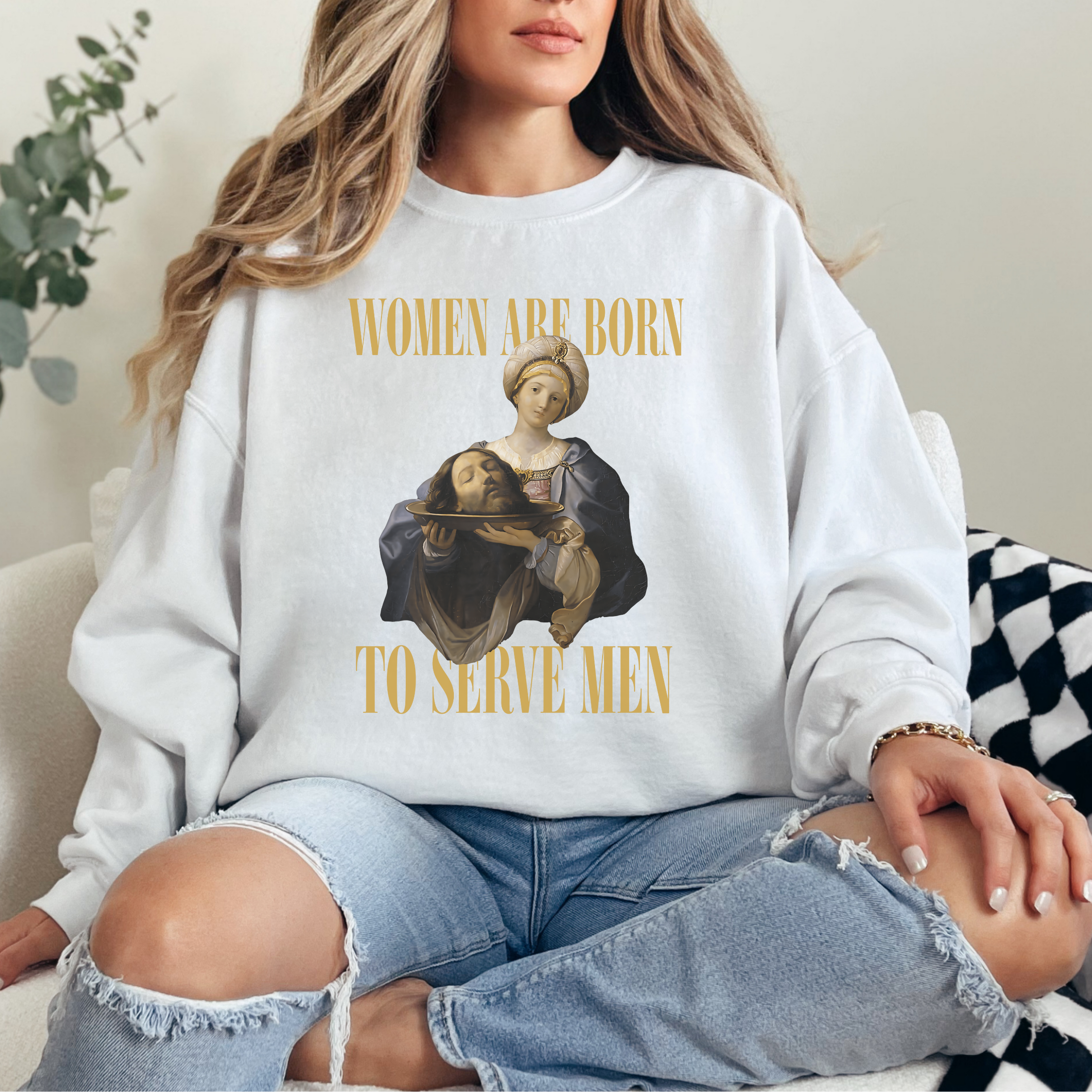 Women Are Born To Serve Men Unisex Sweatshirt