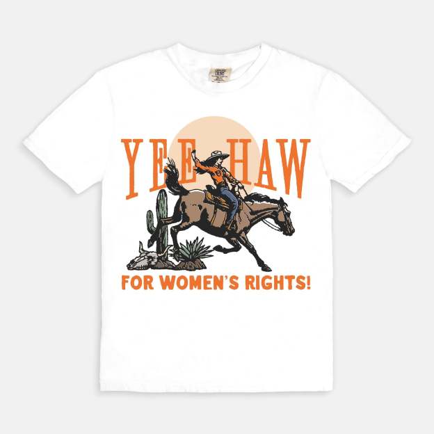 Yeehaw For Women's Rights Cowgirl Tee