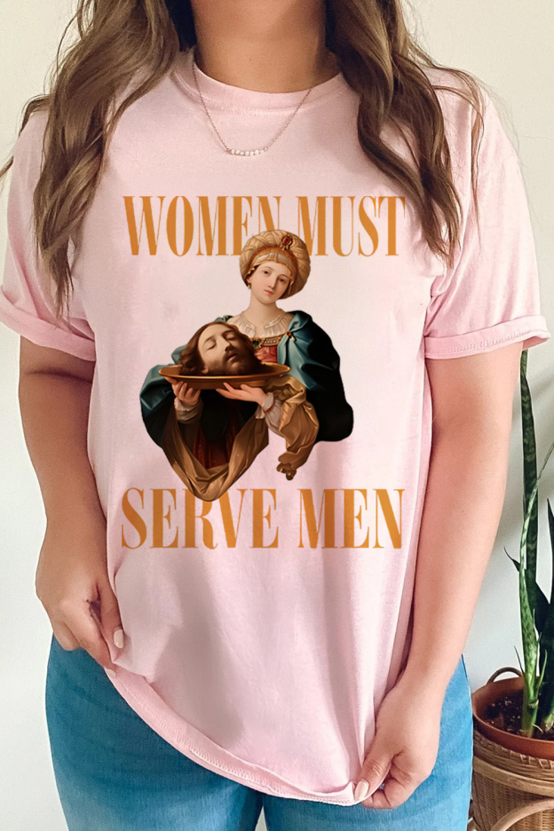 ''Women Must Serve Men'' Hot Funny Unisex Shirts
