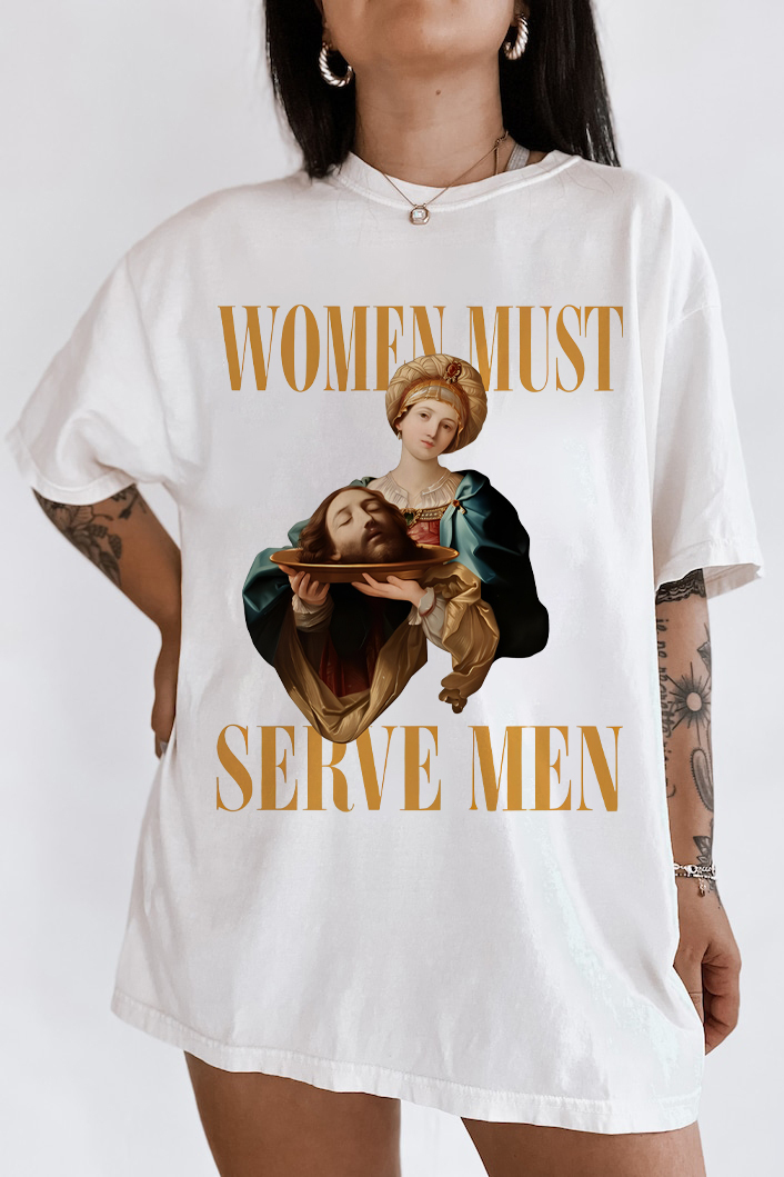''Women Must Serve Men'' Hot Funny Unisex Shirts