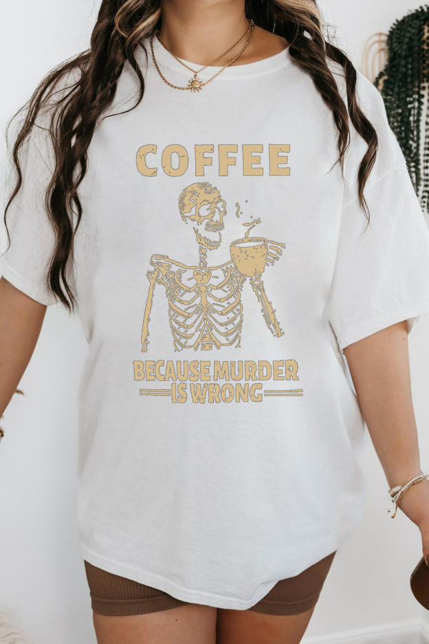 Coffee Because Murder Is Wrong T-shirts
