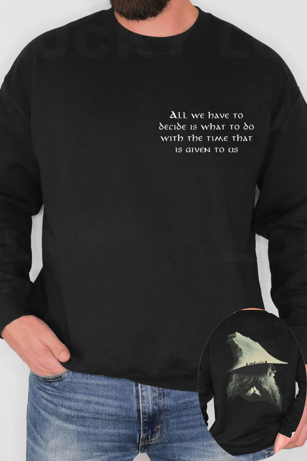 Gandalf LOTR Quotes All We Have To Decide Is What To Do Vintage 2 Sides Sweatshirts