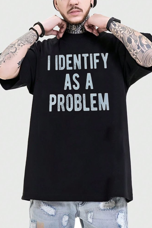 I IDENTIFY AS THE WHOLE PROBLEM Shirt