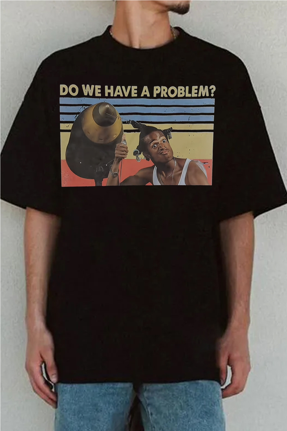 Dowehaveaproblem Shirt
