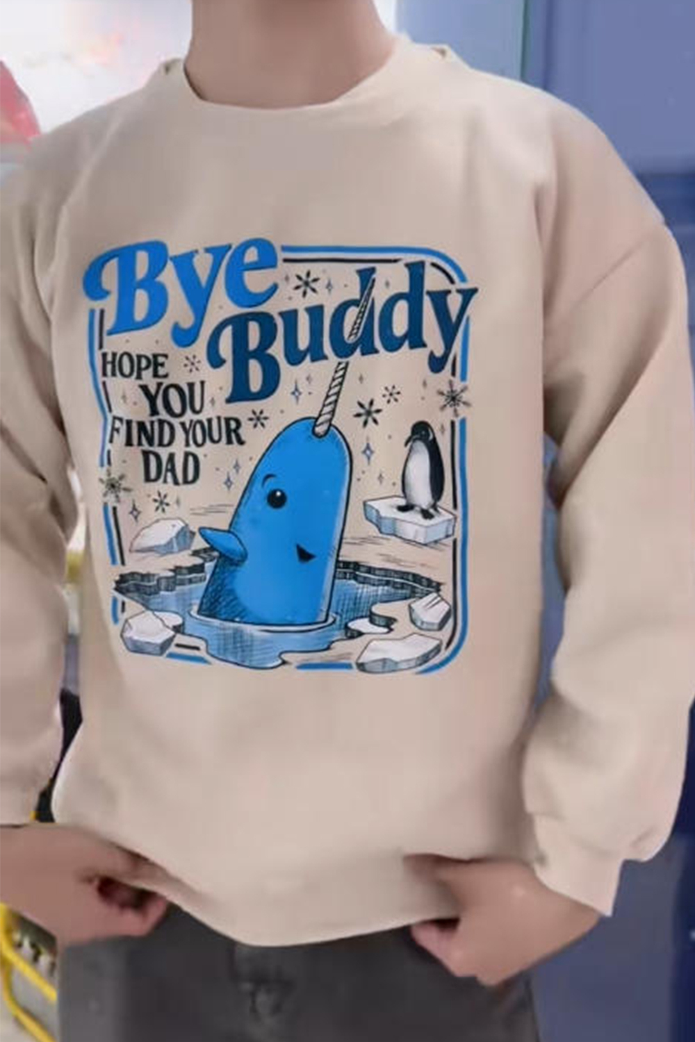 Bye Buddy Hope You Find Your Dad Sweatshirt