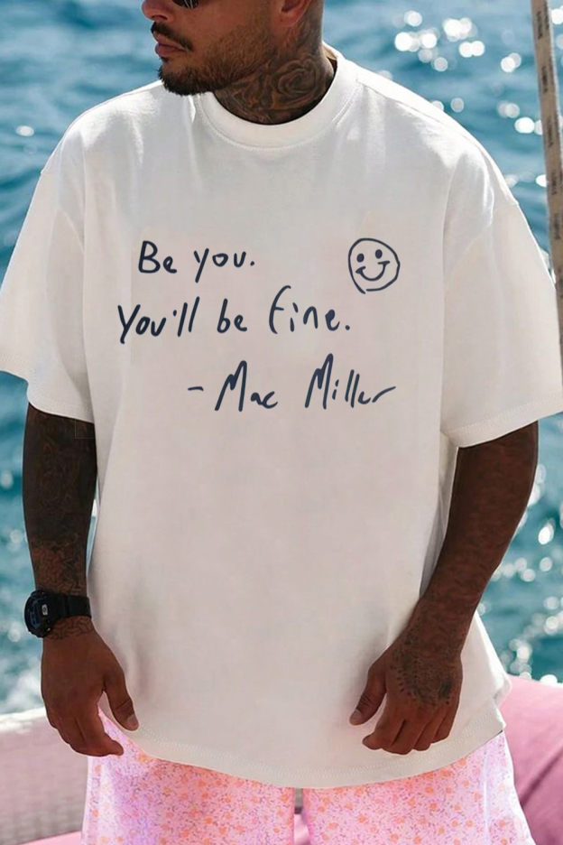 Be yourself. You'll be fine - Mac Miller TEE