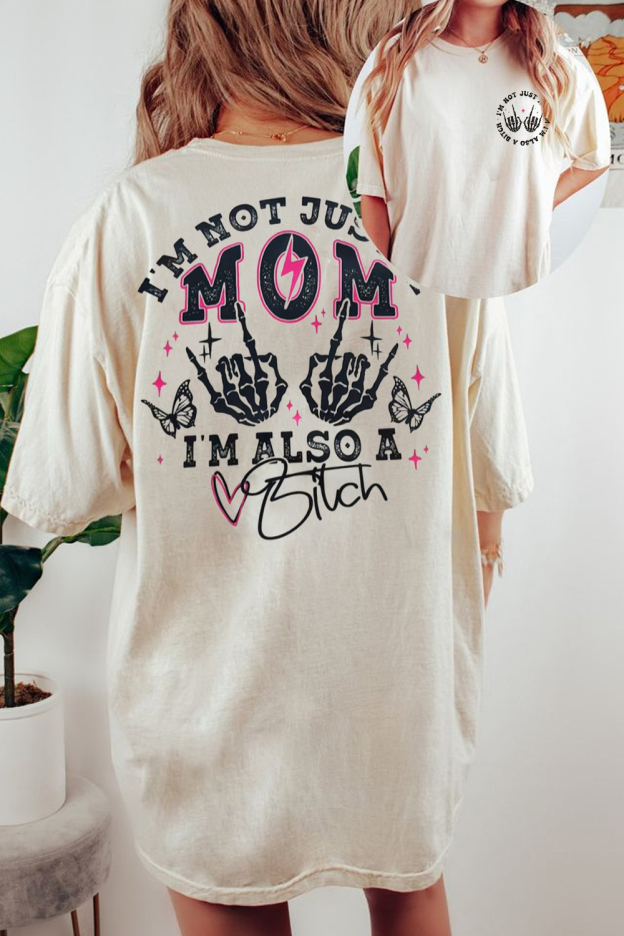 I'm Not Just A Mom I'm Also A B*tch  2-side printed t-shirt